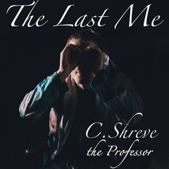 C.Shreve the Professor - The Last Me (prod. by Question)
