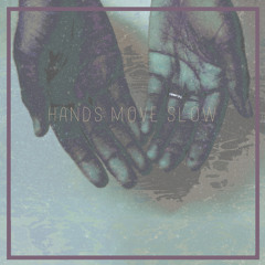 Hands Move Slow (Demo)