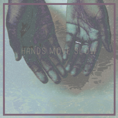 Hands Move Slow (Demo)