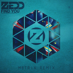 Zedd ft Matthew Koma - Find You (M8TRIX Remix) [Free Download]