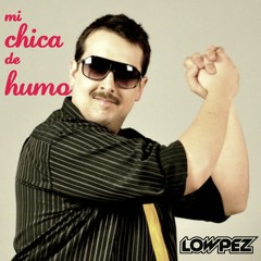 Chica de humo (Unofficial Unreleased Demo Version) - Lowpez