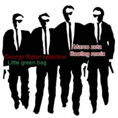 George Baker selection-Little green bag-Marco Zeta Bootleg remix