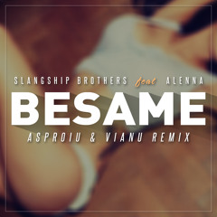 Slangship Brothers feat Alenna - Besame (Asproiu & Vianu Remix)