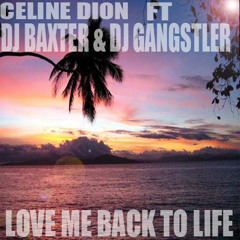 Love Me Back To Life (Dj BaXter ft Dj Gangstler)