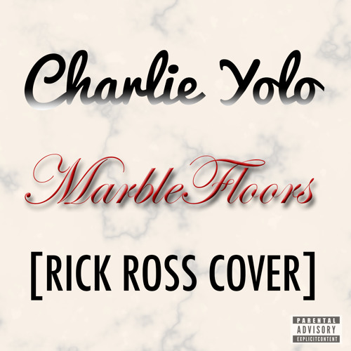 Marble Floors Rick Ross Cover Explicit By Charlie Yolo On