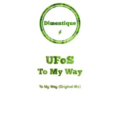 UFOS - To My Way (Original Mix) [Dimentique]