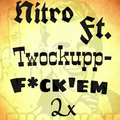 Nitro ft. Twockupp-F*ck'em 2x
