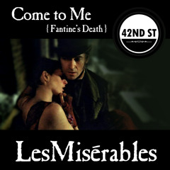 Come To Me (Fantine's Death)- Les Miserables