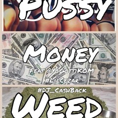 Pussy Money Weed Feat @YoGottiKOM #LilCezar #DJ CashBack