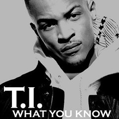T.I. What You Know About That Remix