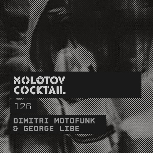 Molotov Cocktail 126 with Dimitri Motofunk & George Libe