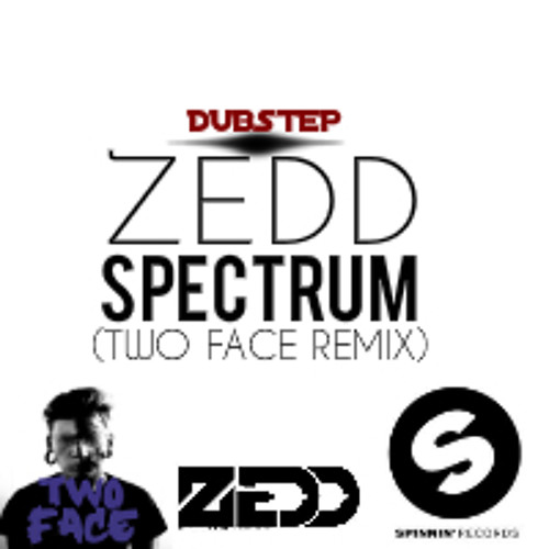 Stream ZeddSpectrum(Two Face Remix)[DUBSTEP] by TwoFace [OFFICIAL