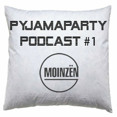 MOINZËN - PyjamaParty Podcast #1