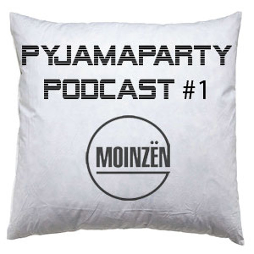 MOINZËN - PyjamaParty Podcast #1