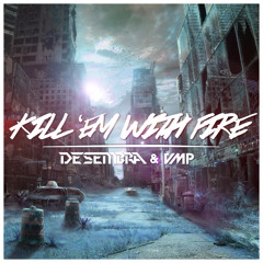 Desembra & VMP - Kill 'em With Fire (Original Mix)[FREE DOWNLOAD]
