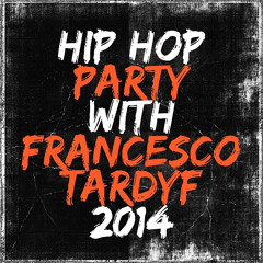 HIP HOP PARTY With FRANCESCO TARDYF 2014