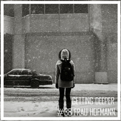 Getting Deeper Podcast #38 mixed by Frau Hofmann