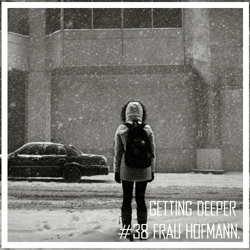 Getting Deeper Podcast #38 mixed by Frau Hofmann
