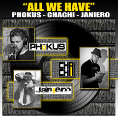 "ALL WE HAVE" - PHOKUS - CHACHI - JANIERO