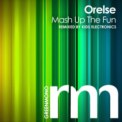Orelse - Mash Up The Fun (Kids Electronics Remix) [3/3/2014 @ Beatport]