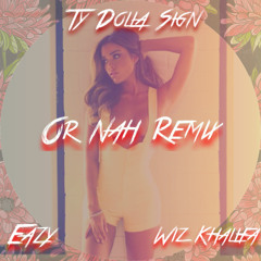 Or Nah (Remix) (Prod. Dj Mustard) by  Featuring Eazy, Wiz Khalifa, and Ty Dolla Sign