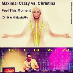 Maximal Crazy vs. Christina - Feel This Moment (G I H A N MashUP) Radio edit