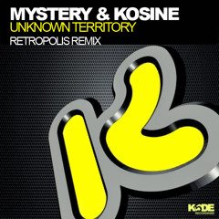 MYSTERY & KOSINE - UNKNOWN TERRITORY - RETROPOLIS REMIX *22/12/14 - KODE 5 RECORDINGS*
