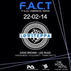 F.A.C.T Presents Low Steppa 22-02-14 (set)