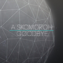 A. Skomoroh - Goodbye (Original Mix)