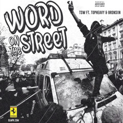 Word On The Street Remix Ft. TSW, TopHEAVY & Bronsiin