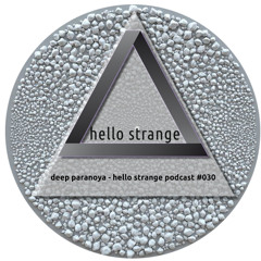 deep paranoya - hello strange podcast #030