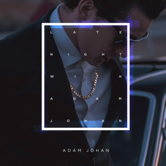 Late Night With Adam Johan