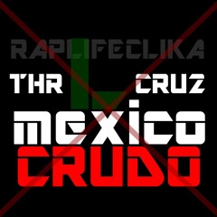 L MÉXICO CRUDO - RAP LIFE CLIKA CON THR CRU2