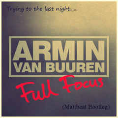Armin Van Buuren - Full Focus (Mattbeat Bootleg)