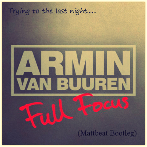 Armin Van Buuren - Full Focus (Mattbeat Bootleg)