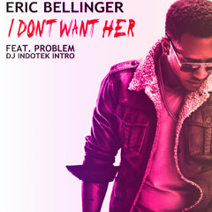 I Don't Want Her - Eric Bellinger ft. Problem (DJ Indotek Intro)