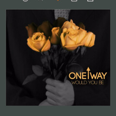 Oneway-Would You Be