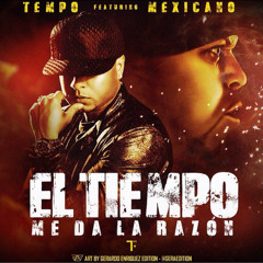 Tempo ft. Mexicano - El Tiempo Me Da La Razon