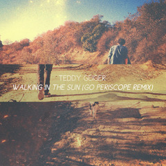 Teddy Geiger - Walking In The Sun (Go Periscope Remix)