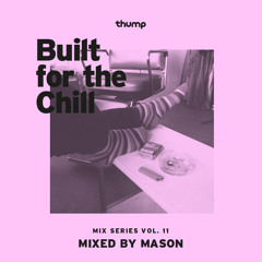 Built for the Chill Vol. 11 - Mason