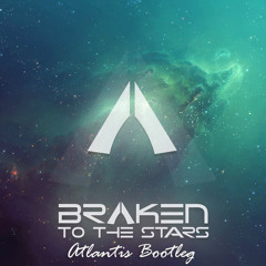 Braken - To The Stars (Atlantis Bootleg)