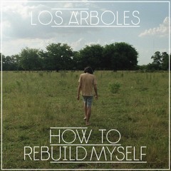 Los Árboles - How To Rebuild Myself
