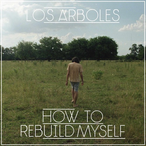 Los Árboles - How To Rebuild Myself