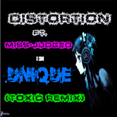 Distortion Ft. Miss Judged - Unique (Toxic Remix)