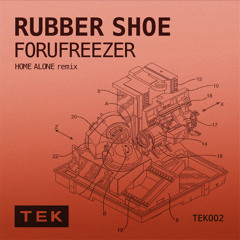 FORUFREEZER - RUBBER SHOE (HOME ALONE REMIX)