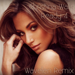 Christina Walls - Ready 4 It (Wavelen Remix) (Free Download)
