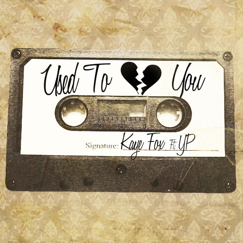 Stream used to love you ft yp by kaye fox listen online for free