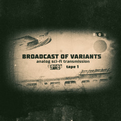 Broadcast of Variants - Analog Sci-Fi Transmission. Tape 1.