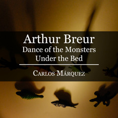 Arthur Breur - Dance Of The Monsters Under The Bed - Carlos Márquez, Piano