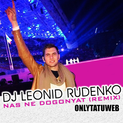 DJ Leonid Rudenko & t.A.T.u. - Нас не догонят (Sochi Winter Olympics 2014)